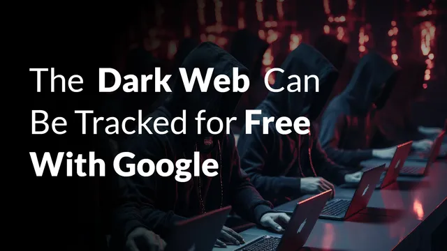CelereTech blog cover: The Dark Web Can Be Tracked for Free With Google