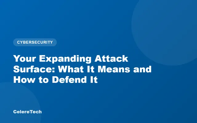 CelereTech blog cover: Your Expanding Attack Surface